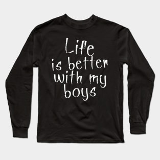 Life is better with my Boys Long Sleeve T-Shirt